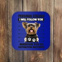 Personal Stalker Yorkie Funny Yorkshire Dog Lover Owner Meme Gift Coaster