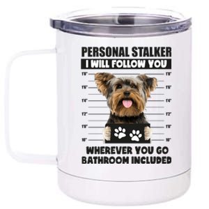 Personal Stalker Yorkie Funny Yorkshire Dog Lover Owner Meme Gift 12 oz Stainless Steel Tumbler Cup