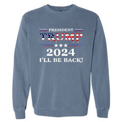 President Trump 2024 I'll Be Back Gift Garment-Dyed Sweatshirt