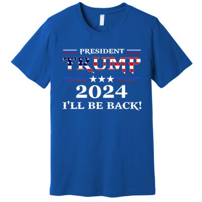 President Trump 2024 I'll Be Back Gift Premium T-Shirt