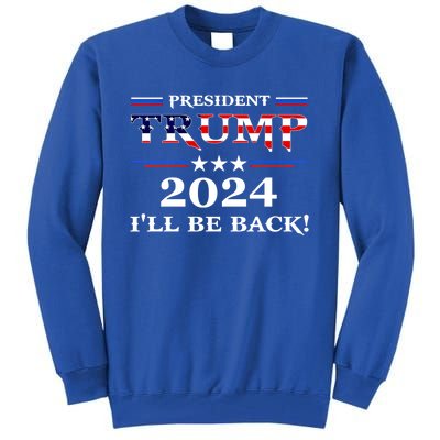 President Trump 2024 I'll Be Back Gift Tall Sweatshirt