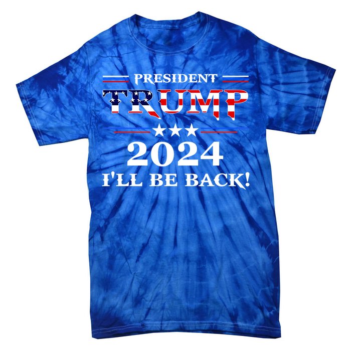 President Trump 2024 I'll Be Back Gift Tie-Dye T-Shirt