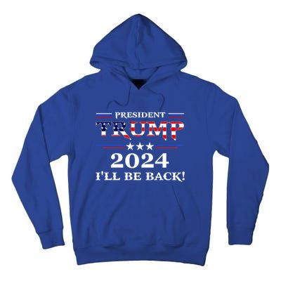 President Trump 2024 I'll Be Back Gift Tall Hoodie