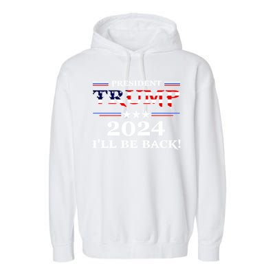 President Trump 2024 I'll Be Back Gift Garment-Dyed Fleece Hoodie