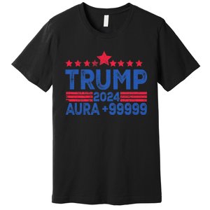 President Trump 2024 Aura +999999 Trump Fist Donald Trump Election 2024 Premium T-Shirt