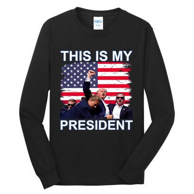 President Trump 2024 This Is My President Tall Long Sleeve T-Shirt