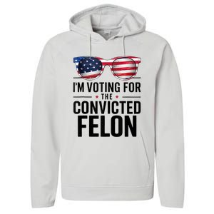 Pro Trump 2024 IM Voting For The Convicted Felon Performance Fleece Hoodie