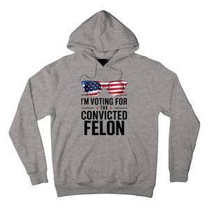 Pro Trump 2024 IM Voting For The Convicted Felon Tall Hoodie