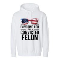 Pro Trump 2024 IM Voting For The Convicted Felon Garment-Dyed Fleece Hoodie