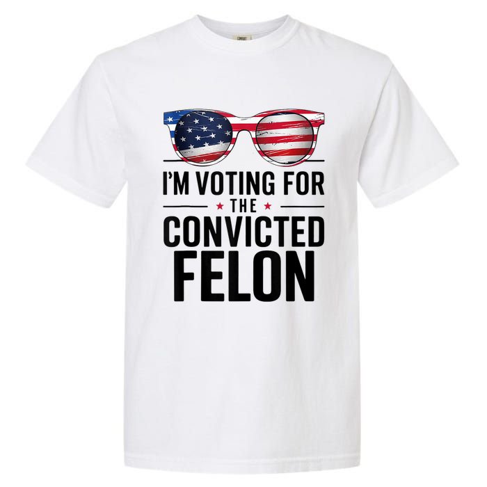 Pro Trump 2024 IM Voting For The Convicted Felon Garment-Dyed Heavyweight T-Shirt