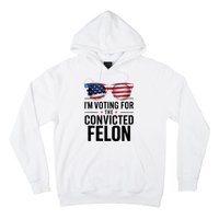 Pro Trump 2024 IM Voting For The Convicted Felon Hoodie