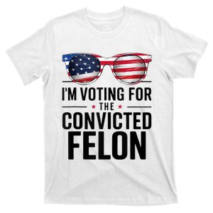 Pro Trump 2024 IM Voting For The Convicted Felon T-Shirt