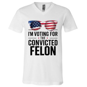 Pro Trump 2024 IM Voting For The Convicted Felon V-Neck T-Shirt