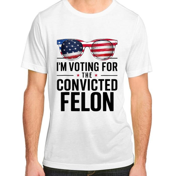 Pro Trump 2024 IM Voting For The Convicted Felon Adult ChromaSoft Performance T-Shirt