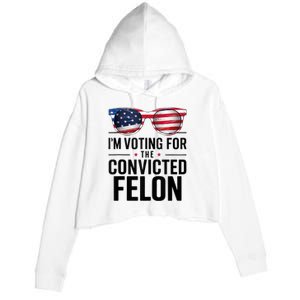 Pro Trump 2024 IM Voting For The Convicted Felon Crop Fleece Hoodie