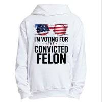 Pro Trump 2024 IM Voting For The Convicted Felon Urban Pullover Hoodie