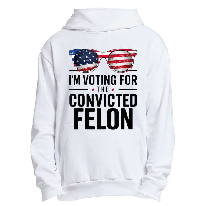 Pro Trump 2024 IM Voting For The Convicted Felon Urban Pullover Hoodie