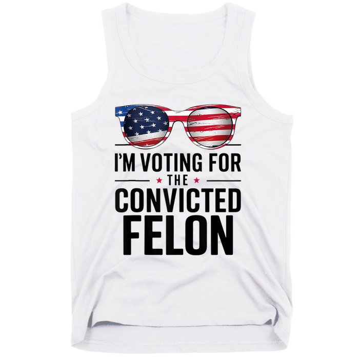 Pro Trump 2024 IM Voting For The Convicted Felon Tank Top