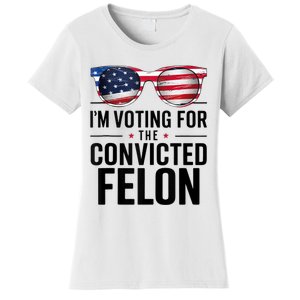 Pro Trump 2024 IM Voting For The Convicted Felon Women's T-Shirt