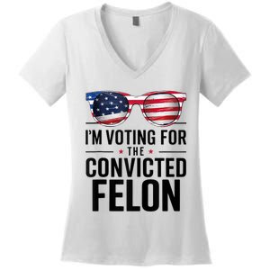 Pro Trump 2024 IM Voting For The Convicted Felon Women's V-Neck T-Shirt