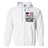 Pro Trump 2024 IM Voting For The Convicted Felon Full Zip Hoodie