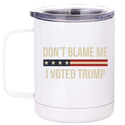 Pro Trump 2024 DonT Blame Me I Voted Trump 12 oz Stainless Steel Tumbler Cup