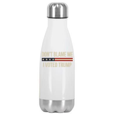 Pro Trump 2024 DonT Blame Me I Voted Trump Stainless Steel Insulated Water Bottle