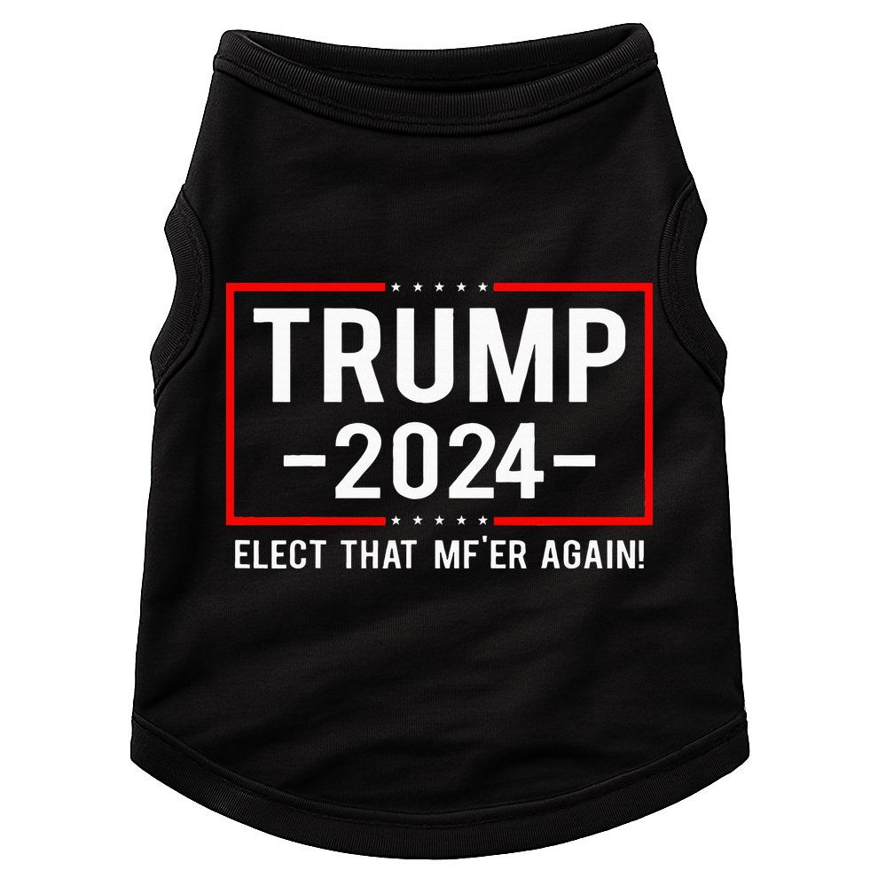 Political Trump 2024 Elect That MfEr Again Doggie Tank