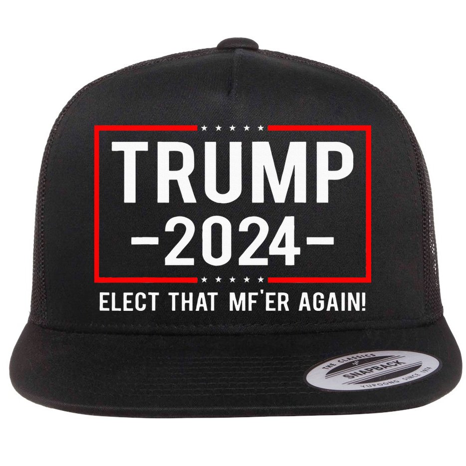 Political Trump 2024 Elect That MfEr Again Flat Bill Trucker Hat