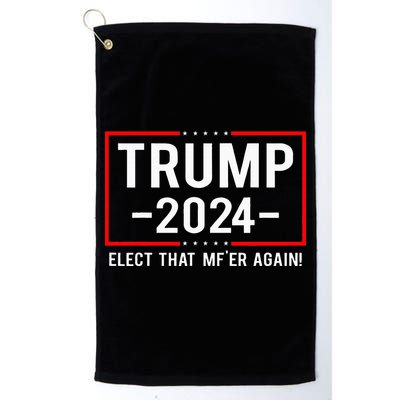 Political Trump 2024 Elect That MfEr Again Golf Towel