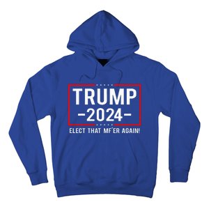 Political Trump 2024 Elect That MfEr Again Hoodie