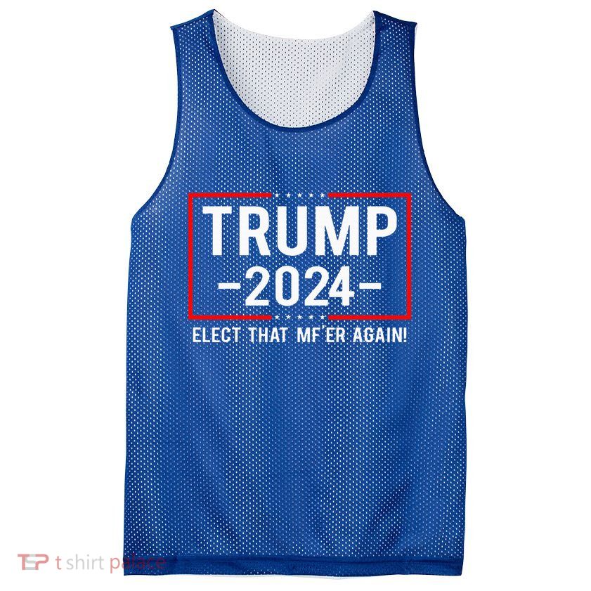 Political Trump 2024 Elect That MfEr Again Mesh Reversible Basketball Jersey Tank