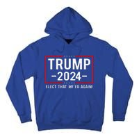 Political Trump 2024 Elect That MfEr Again Tall Hoodie