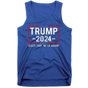 Political Trump 2024 Elect That MfEr Again Tank Top