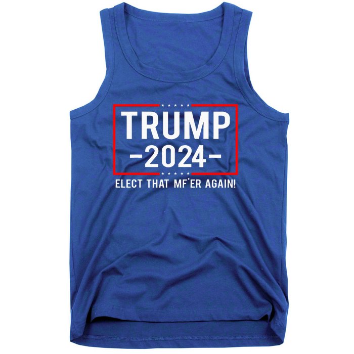 Political Trump 2024 Elect That MfEr Again Tank Top