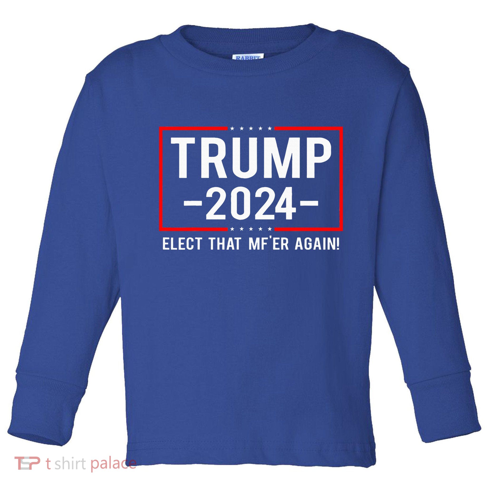 Political Trump 2024 Elect That MfEr Again Toddler Long Sleeve Shirt