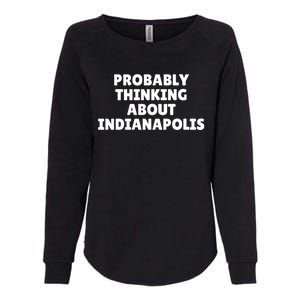 Probably Thinking About Indianapolis Great Gift Womens California Wash Sweatshirt