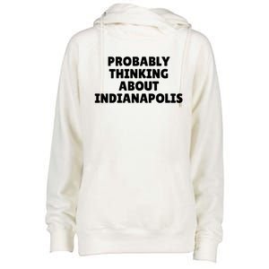 Probably Thinking About Indianapolis Great Gift Womens Funnel Neck Pullover Hood