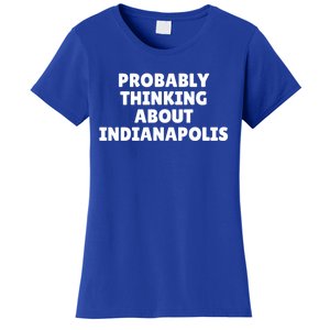 Probably Thinking About Indianapolis Great Gift Women's T-Shirt