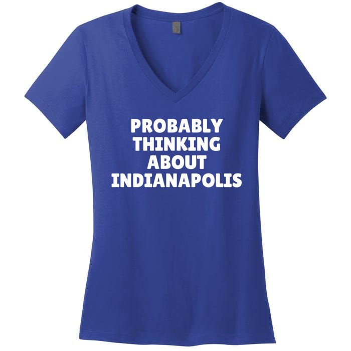 Probably Thinking About Indianapolis Great Gift Women's V-Neck T-Shirt