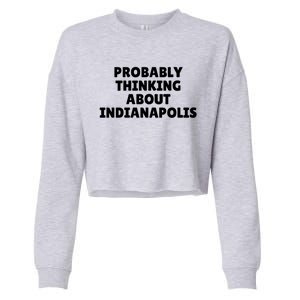 Probably Thinking About Indianapolis Great Gift Cropped Pullover Crew