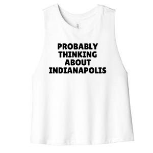 Probably Thinking About Indianapolis Great Gift Women's Racerback Cropped Tank