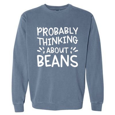 Probably Thinking About Beans Gift Garment-Dyed Sweatshirt