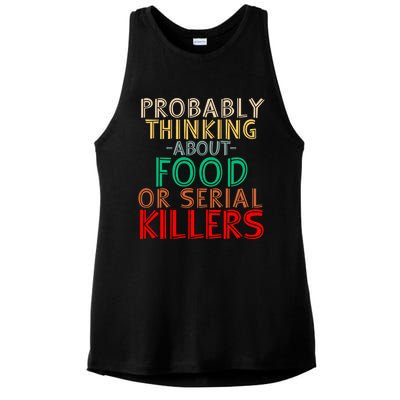 Probably Thinking About Food Or Serial Killers Giftfunny Saying Cute Gift Ladies PosiCharge Tri-Blend Wicking Tank