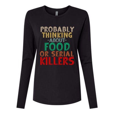 Probably Thinking About Food Or Serial Killers Giftfunny Saying Cute Gift Womens Cotton Relaxed Long Sleeve T-Shirt