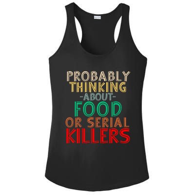 Probably Thinking About Food Or Serial Killers Giftfunny Saying Cute Gift Ladies PosiCharge Competitor Racerback Tank