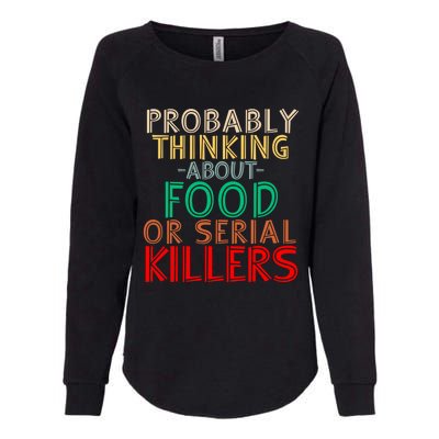 Probably Thinking About Food Or Serial Killers Giftfunny Saying Cute Gift Womens California Wash Sweatshirt