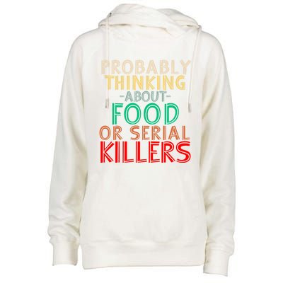 Probably Thinking About Food Or Serial Killers Giftfunny Saying Cute Gift Womens Funnel Neck Pullover Hood