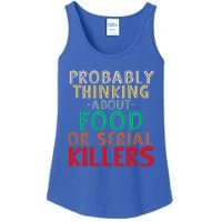 Probably Thinking About Food Or Serial Killers Giftfunny Saying Cute Gift Ladies Essential Tank