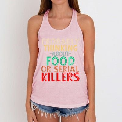 Probably Thinking About Food Or Serial Killers Giftfunny Saying Cute Gift Women's Knotted Racerback Tank